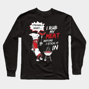 I Proud Admit I Rub My Meat Before I Stick It In Ask Me Long Sleeve T-Shirt